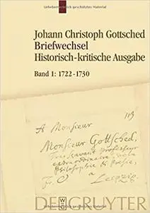 Gottsched, Johann Christoph: Briefwechsel: Band 1: 1722-1730