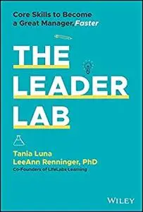 The Leader Lab: Core Skills to Become a Great Manager, Faster