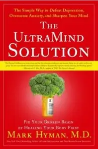 The UltraMind Solution: Fix Your Broken Brain by Healing Your Body First - The Simple Way to Defeat Depression... (repost)