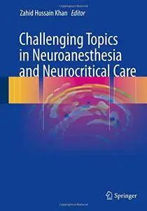 Challenging Topics in Neuroanesthesia and Neurocritical Care [Repost]