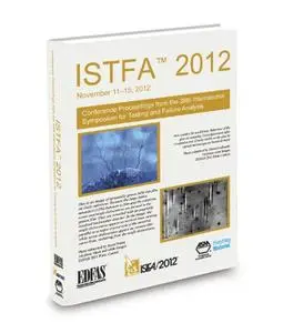 ISTFA 2012: Proceedings from the 38th International Symposium for Testing and Failure Analysis