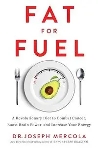Fat for Fuel: A Revolutionary Diet to Combat Cancer, Boost Brain Power, and Increase Your Energy (Repost)