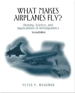What Makes Airplanes Fly? History, Science, and Applications of Aerodynamics (2nd edition) (Repost)