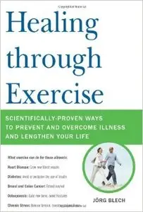 Healing Through Exercise: A New Way to Prevent and Overcome Illness and Lengthen Your Life