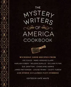 The Mystery Writers of America Cookbook: Wickedly Good Meals and Desserts to Die For