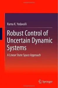 Robust Control of Uncertain Dynamic Systems: A Linear State Space Approach [Repost]