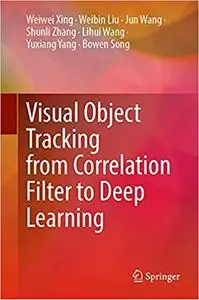 Visual Object Tracking from Correlation Filter to Deep Learning
