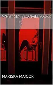 When sex becomes work: Everything that everyone should know about sex work