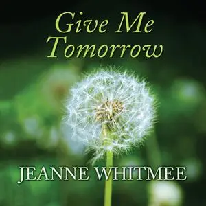 «Give Me Tomorrow» by Jeanne Whitmee