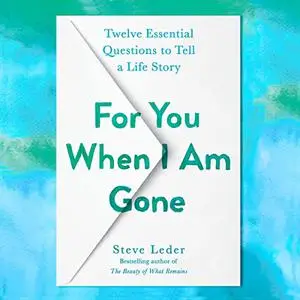 For You When I Am Gone: Twelve Essential Questions to Tell a Life Story [Audiobook]