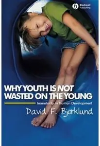 Why Youth is Not Wasted on the Young: Immaturity in Human Development