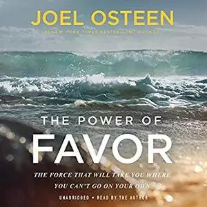The Power of Favor: The Force That Will Take You Where You Can't Go on Your Own [Audiobook]