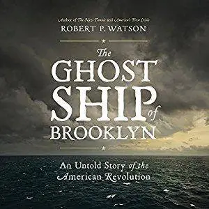 The Ghost Ship of Brooklyn: An Untold Story of the American Revolution [Audiobook]