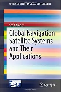 Global Navigation Satellite Systems and Their Applications