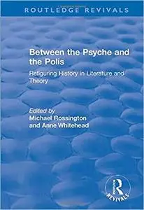 Between the Psyche and the Polis: Refiguring History in Literature and Theory