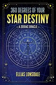 360 Degrees of Your Star Destiny: A Zodiac Oracle