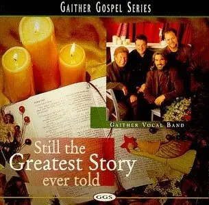 Gaither Vocal Band - Still The Greatest Story Ever Told (1998)