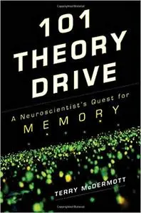 101 Theory Drive: A Neuroscientist's Quest for Memory