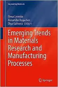 Emerging Trends in Materials Research and Manufacturing Processes