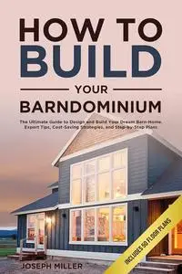 How to Build Your Barndominium: The Ultimate Guide to Design and Build Your Dream Barn-Home