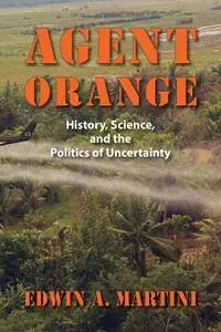Agent Orange: History, Science, and the Politics of Uncertainty