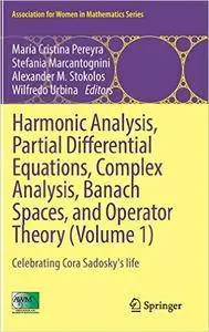 Harmonic Analysis, Partial Differential Equations, Complex Analysis, Banach Spaces, and Operator Theory (Volume 1)