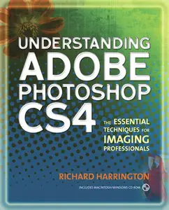 Understanding Adobe Photoshop CS4: The Essential Techniques for Imaging Professionals (Repost)
