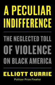 A Peculiar Indifference: The Neglected Toll of Violence on Black America