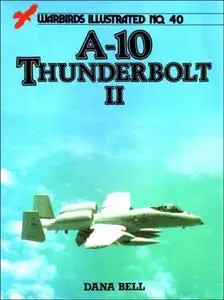 A-10 Thunderbolt II (Warbirds Illustrated 40)