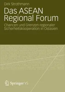Das ASEAN Regional Forum: Chancen und Grenzen Regionaler Sicherheitskooperation in Ostasien