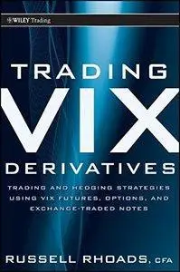 Trading VIX Derivatives: Trading and Hedging Strategies Using VIX Futures, Options, and Exchange Traded Notes(repost)