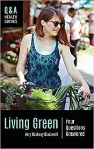 Living Green: Your Questions Answered (Q&A Health Guides)