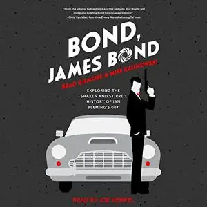 Bond, James Bond: Exploring the Shaken and Stirred History of Ian Fleming’s 007 [Audiobook]