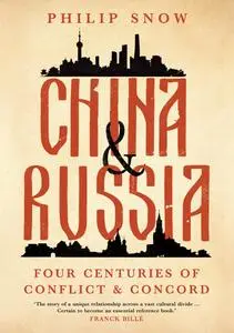 China and Russia: Four Centuries of Conflict and Concord