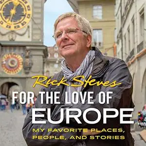 For the Love of Europe: My Favorite Places, People, and Stories [Audiobook]