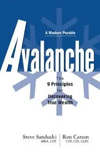Steve Sanduski, Ron Carson - Avalanche: The 9 Principles for Uncovering True Wealth