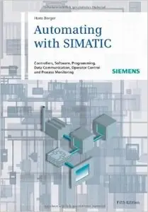 Automating with Simatic: Controllers, Software, Programming, Data (5th Edition) (repost)