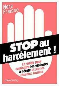 Nora Fraisse - Stop au harcèlement: Le Guide pour combattre les violences à l'école et sur les réseaux sociaux
