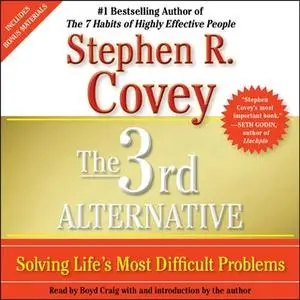 «The 3rd Alternative: Solving Life's Most Difficult Problems» by Stephen R. Covey