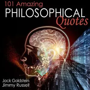 «101 Amazing Philosophical Quotes» by Jack Goldstein, Jimmy Russell