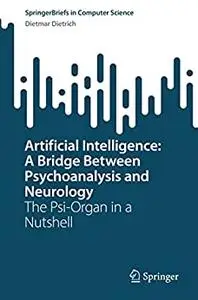 Artificial Intelligence: A Bridge Between Psychoanalysis and Neurology: The Psi-Organ in a Nutshell