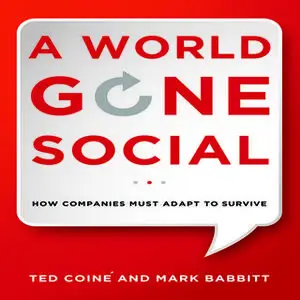 «A World Gone Social: How Companies Must Adapt to Survive» by Mark Babbitt,Ted Coine