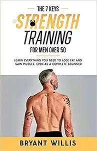 The seven keys to strength training for men over 50