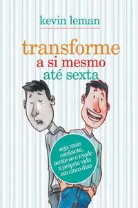 «Transforme a si mesmo até sexta» by Kevin Leman