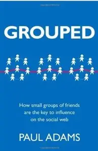 Grouped: How small groups of friends are the key to influence on the social web [Repost]