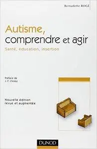 Bernadette Rogé, "Autisme : Comprendre et agir"