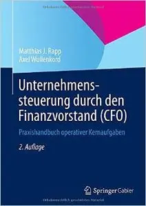 Unternehmenssteuerung durch den Finanzvorstand (CFO): Praxishandbuch operativer Kernaufgaben, 2. Auflage (repost)