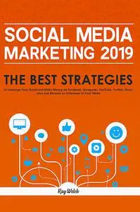 «Social Media Marketing 2019» by Ray Welch