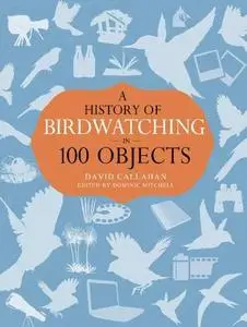 A History of Birdwatching in 100 Objects (Repost)