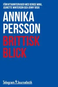 «Brittisk blick: Författarintervjuer med Denise Mina, Jeanette Winterson, Jenny Diski» by Annika Persson